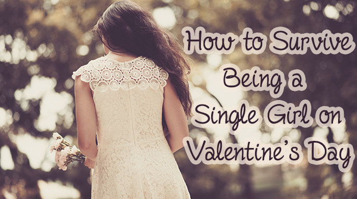 How to Survive Being a Single Girl on Valentine’s Day
