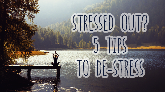 Stressed Out? 5 Tips to De-stress