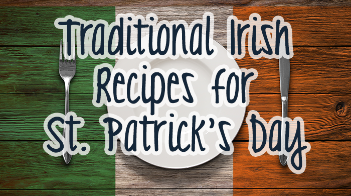 Traditional Irish Recipes for St. Patrick’s Day