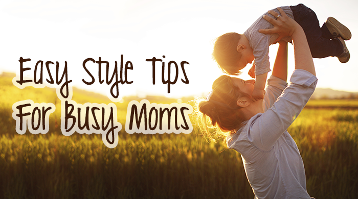 Easy Style Tips for Busy Moms