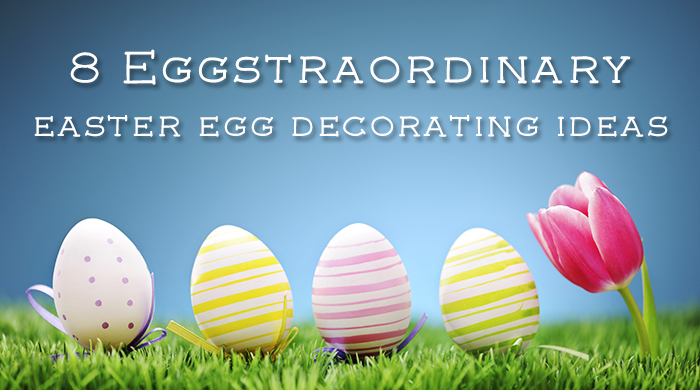 8 Eggstraordinary Easter Egg Decorating Ideas