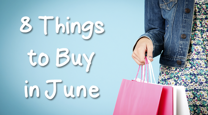 What to Buy in June: Top 8 Deals