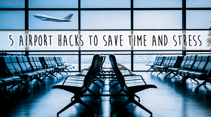 5 Airport Hacks to Save Time and Stress
