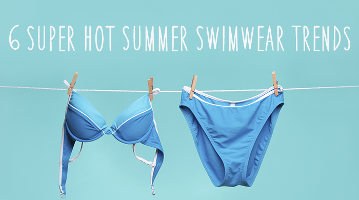 6 Super Hot Summer Swimwear Trends