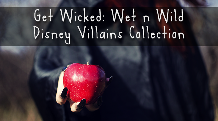 Get Wicked: Wet n Wild Disney Villains Collection