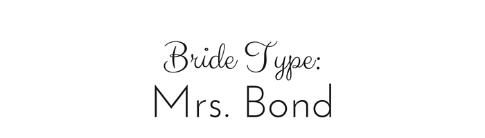 Bride Type: Mrs. Bond
