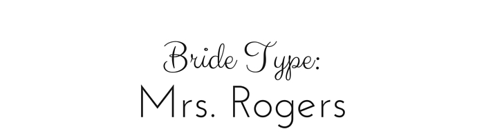 Bride Type: Mrs. Rogers
