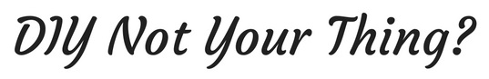 DIY Not Your Thing