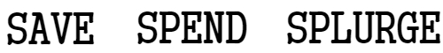 Save Spend Splurge