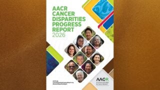 2026 American Association for Cancer Research, AACR Cancer Disparities Progress Report